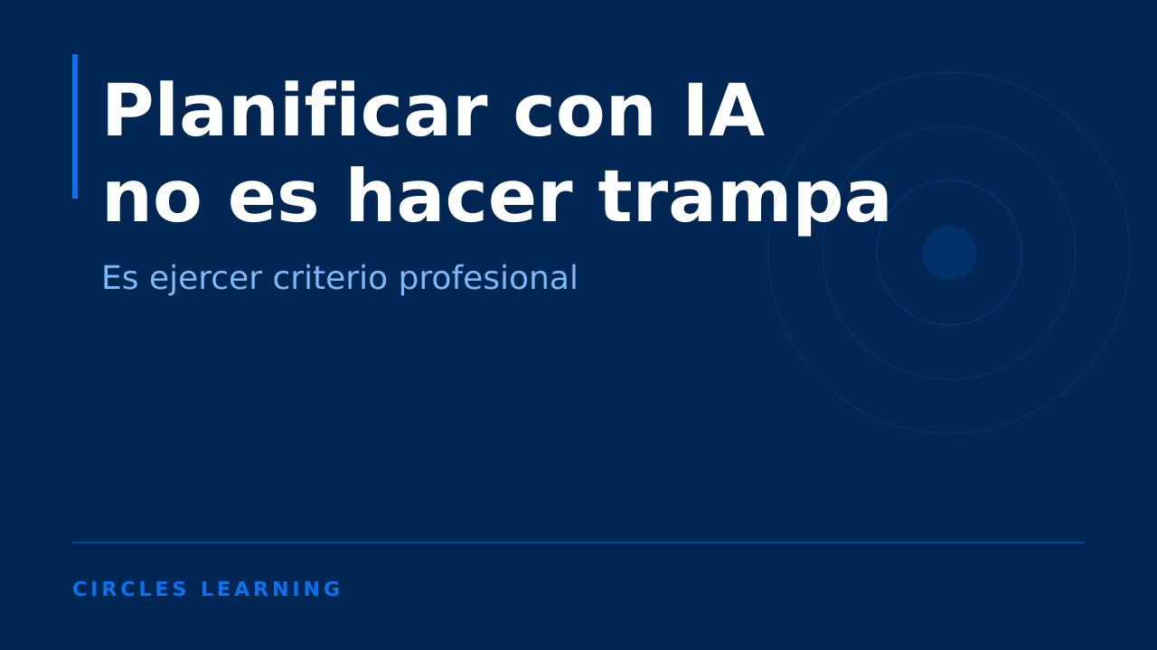 Planificar con IA no es hacer trampa: es ejercer criterio profesional